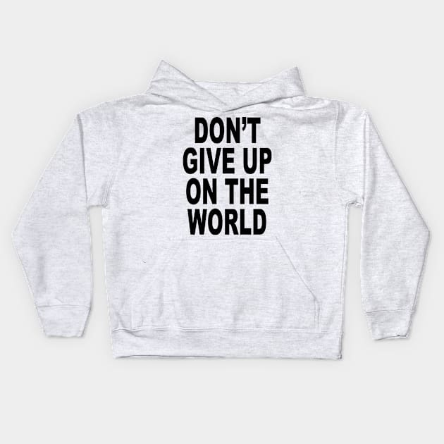 DON'T GIVE UP ON THE WORLD Kids Hoodie by TheCosmicTradingPost